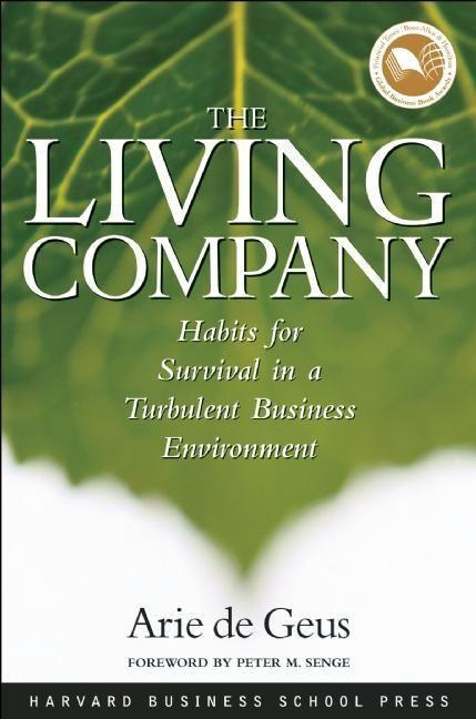 The Living Company Habits for Survival in a Turbulent Business Environment