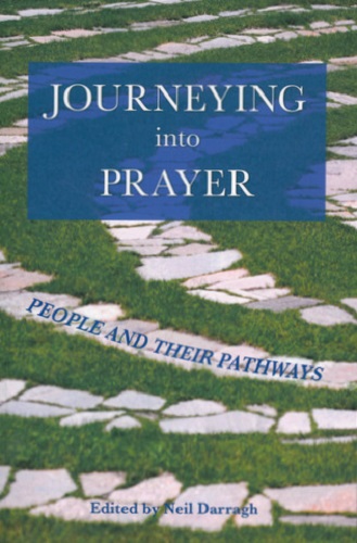 Journeying Into Prayer: People and Their Pathways by Neil Darragh