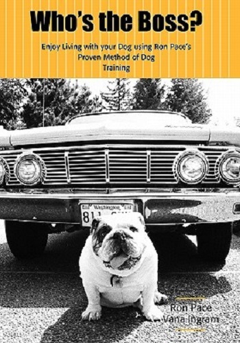 Who's the Boss Enjoy Living with Your Dog Using Ron Pace's Dog Training Method