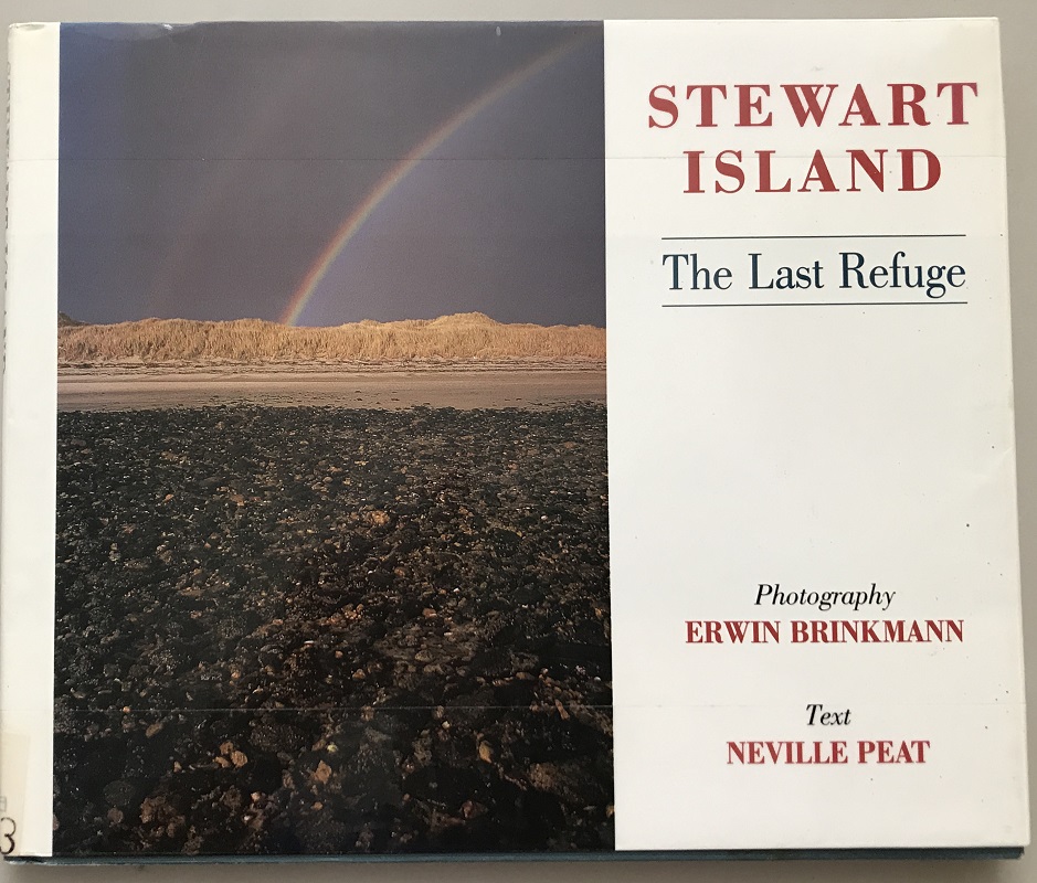 Stewart Island the Last Refuge Photographs by Erwin Brinkmann, Neville Peat