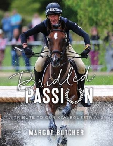Bridled Passion A Tribute to Our Kiwi Equestrians By Margot Butcher