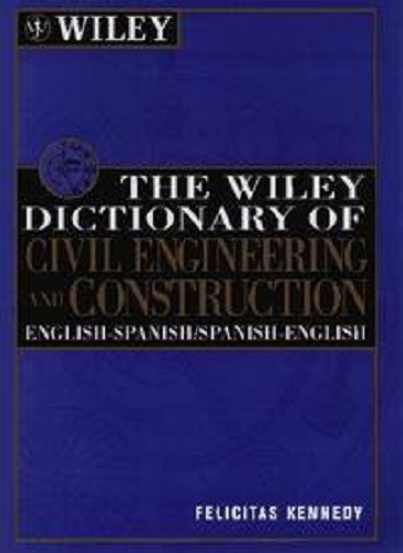 The Wiley Dictionary of Civil Engineering and Construction: English-Spanish
