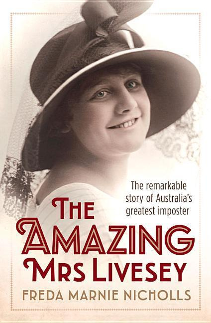 The Amazing Mrs Livesey The Remarkable Story of Australia's Greatest Imposter
