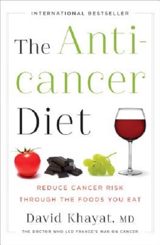 The Anticancer Diet Reduce Cancer Risk Through the Foods You Eat by David Khayat