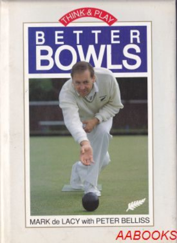 Think and play better Bowls by Mark de Lacy with Peter Belliss