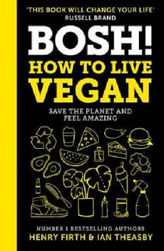 BOSH! How to Live Vegan By Henry Firth, Ian Theasby