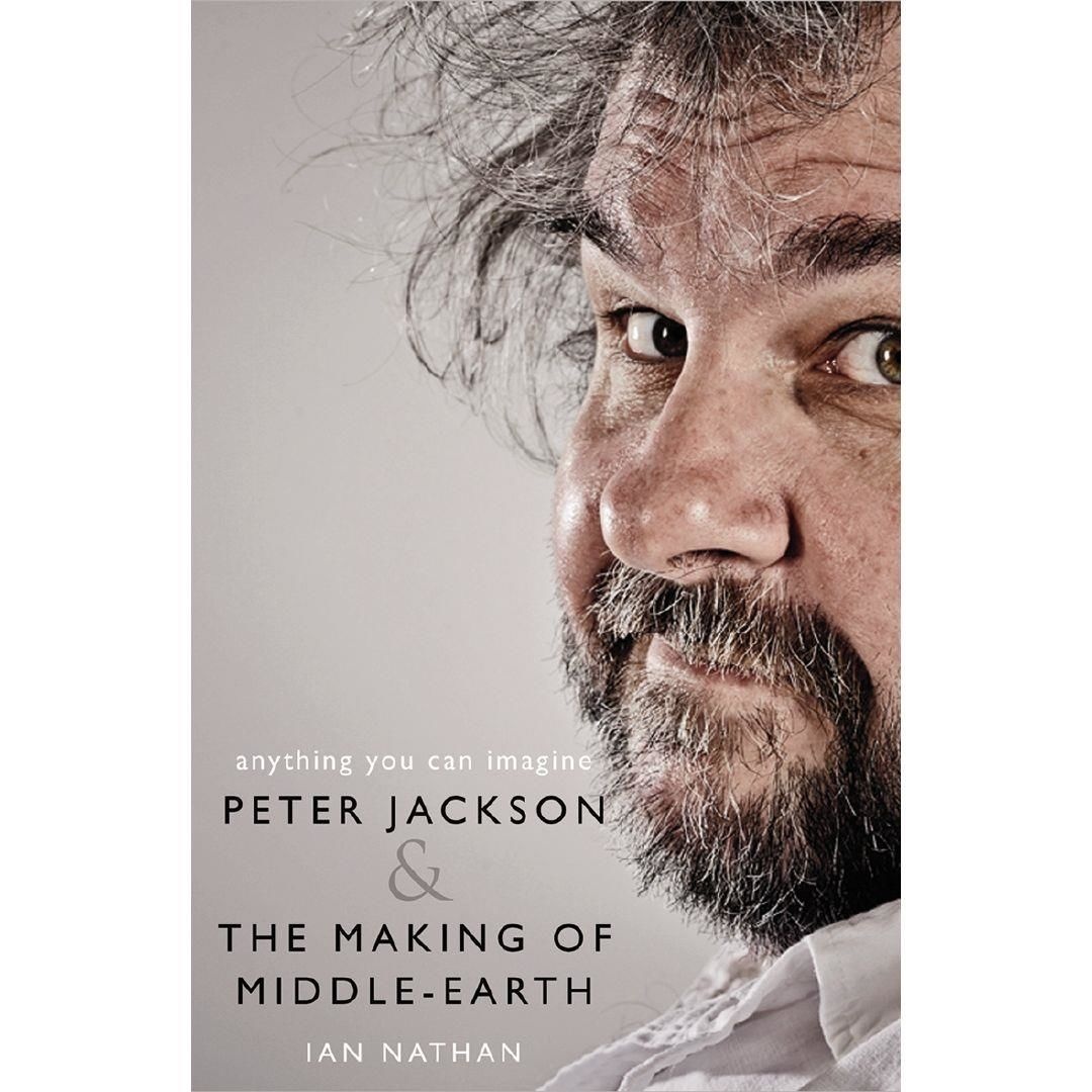 Anything You Can Imagine Peter Jackson and the Making of Middle-earth