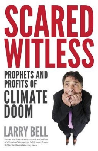 Scared Witless Prophets and Profits of Climate Doom By Larry Bell
