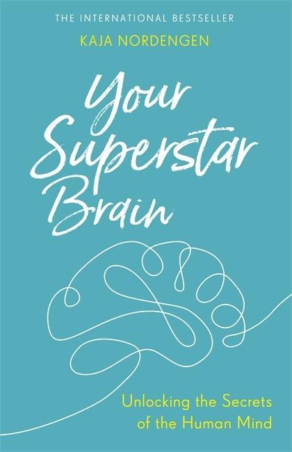 Your Superstar Brain Unlocking the Secrets of the Human Mind by Kaja Nordengen