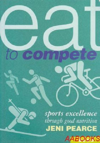 Eat to compete Sports Excellence through Good Nutrition by Jeni Pearce Signed