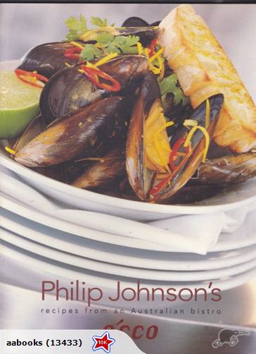 Ecco Recipes from an Australian Bistro Philip Johnson's Recipes