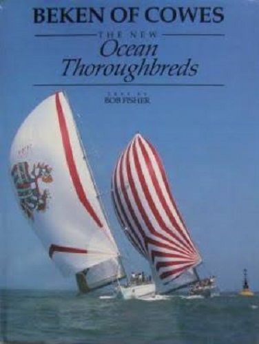 Beken of Cowes: The New Ocean Thoroughbreds by Bob Fisher
