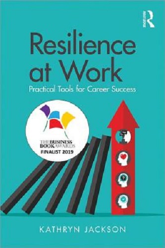 Resilience at Work Practical Tools for Career Success By Kathryn Jackson