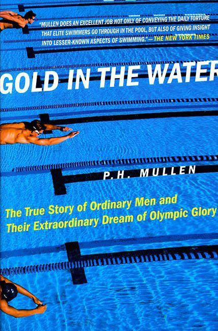 Gold in the Water True Story of Ordinary Men and Their Dream of Olympic Glory