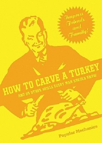 How to Carve a Turkey And 99 Other Skills Every Man Should Know