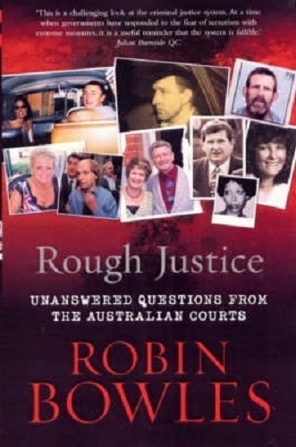 Rough Justice Unanswered Questions from the Australian Courts By Robin Bowles