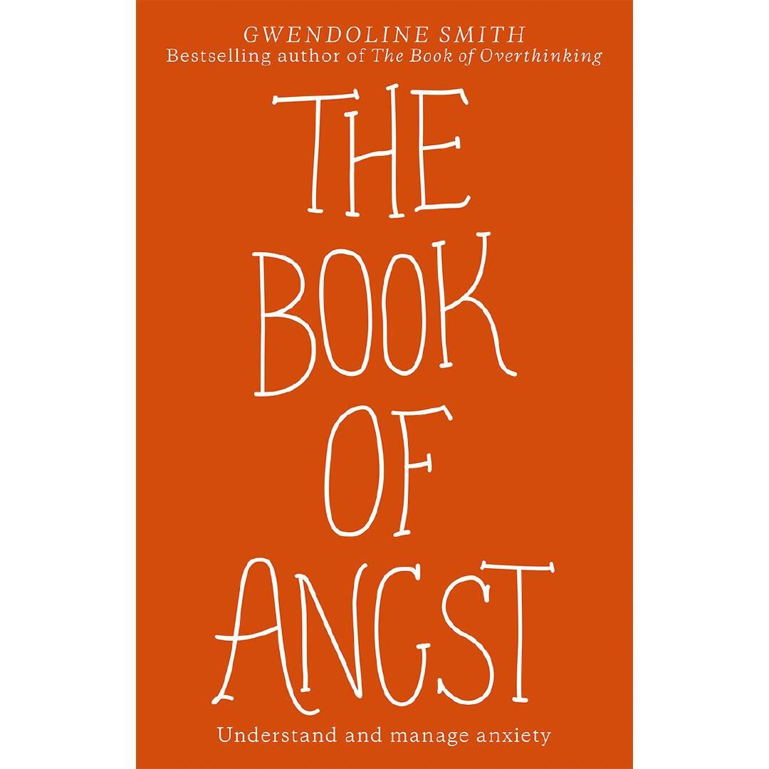 The Book of Angst Understand and Manage Anxiety By Gwendoline Smith