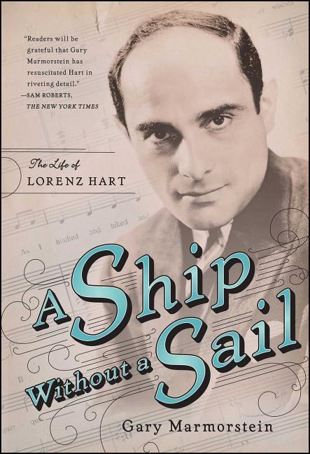 A Ship Without a Sail The Life of Lorenz Hart By Gary Marmorstein