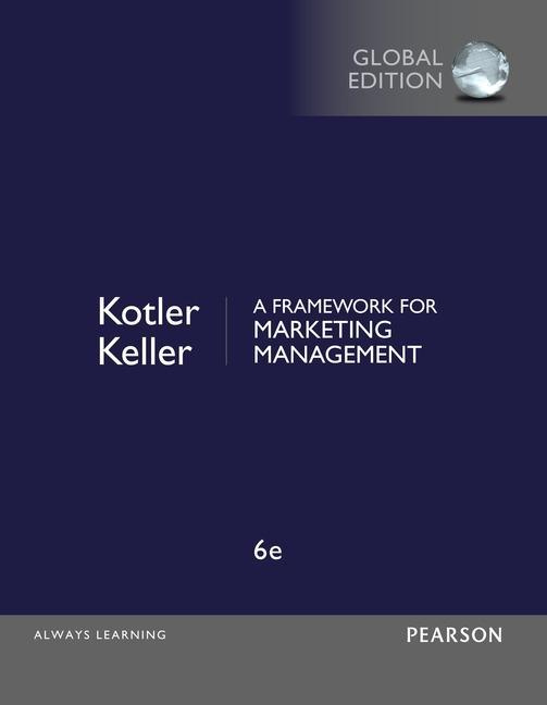 A Framework for Marketing Management by Philip Kotler, Kevin Lane Keller 6e