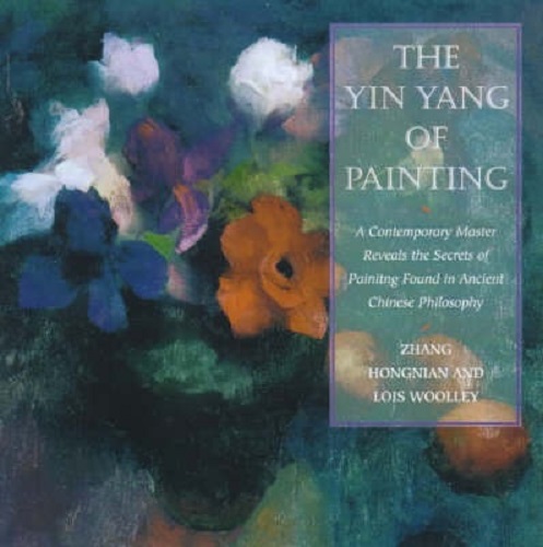 The Yin Yang of Painting: A Contemporary Master Reveals the Secrets of Painting Found in Ancient Chinese Philosophy
