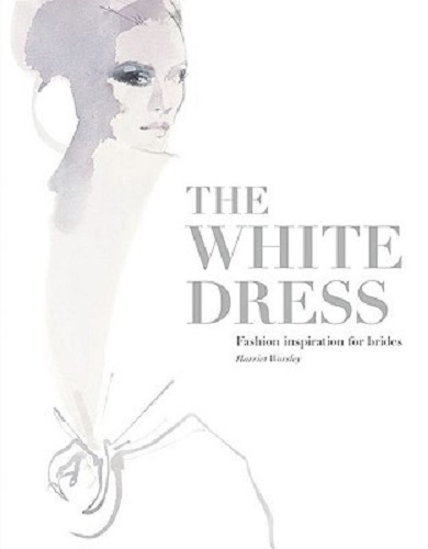 The White Dress Fashion Inspiration for Brides By Harriet Worsley