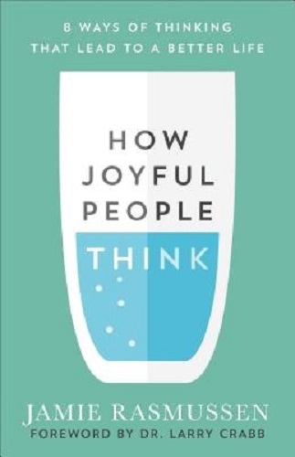 How Joyful People Think 8 Ways of Thinking That Lead to a Better Life