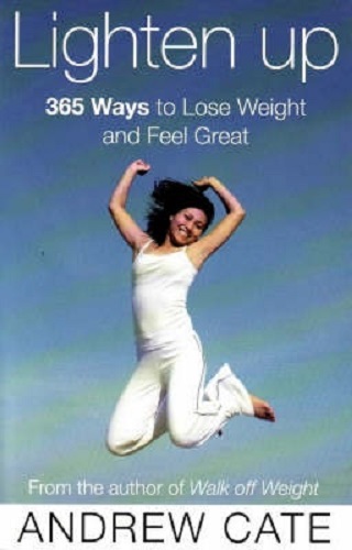 Lighten Up 365 Ways to Lose Weight and Feel Great by Andrew Cate