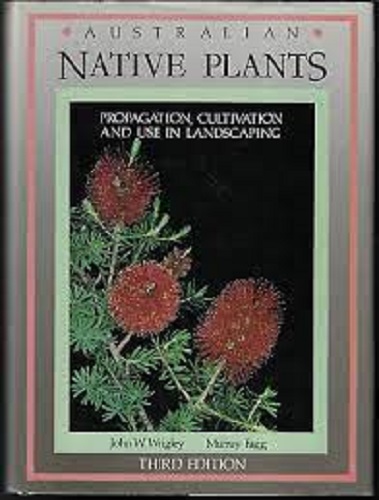 Australian Native Plants Propagation, Cultivation and Use in Landscape
