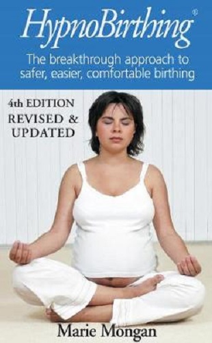 HypnoBirthing The breakthrough approach to safer, easier, more comfortable birthing