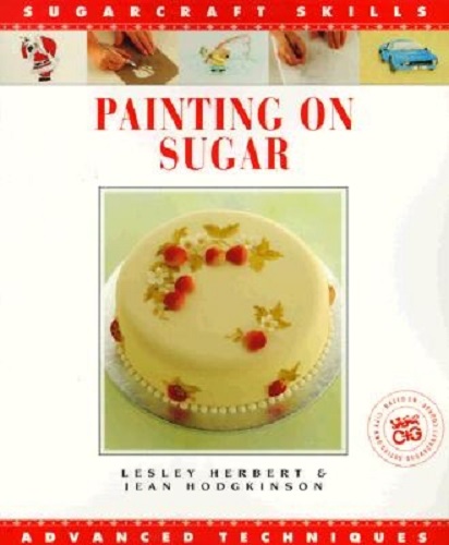 Painting on Sugar Advanced Techniques by Lesley Herbert, Jean Hodgkinson