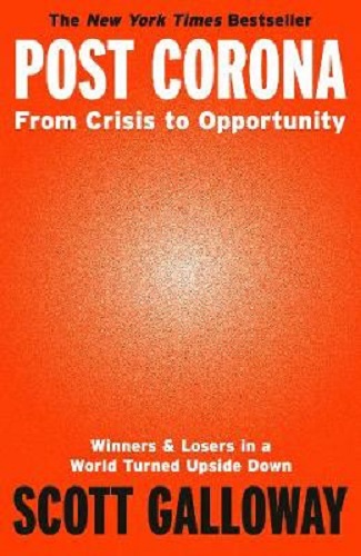 Post Corona From Crisis to Opportunity By Scott Galloway