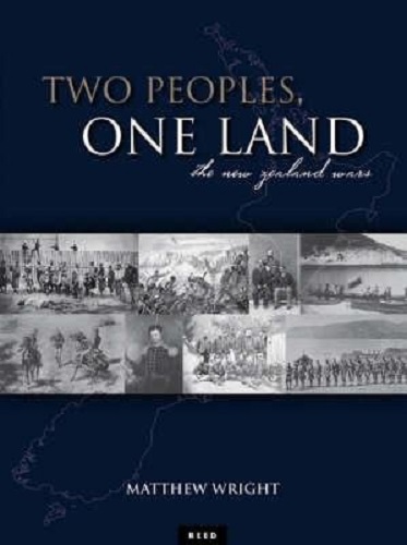 Two Peoples, One Land The New Zealand Wars By Matthew Wright