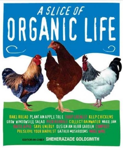 A Slice of Organic Life By Sheherezade Goldsmith