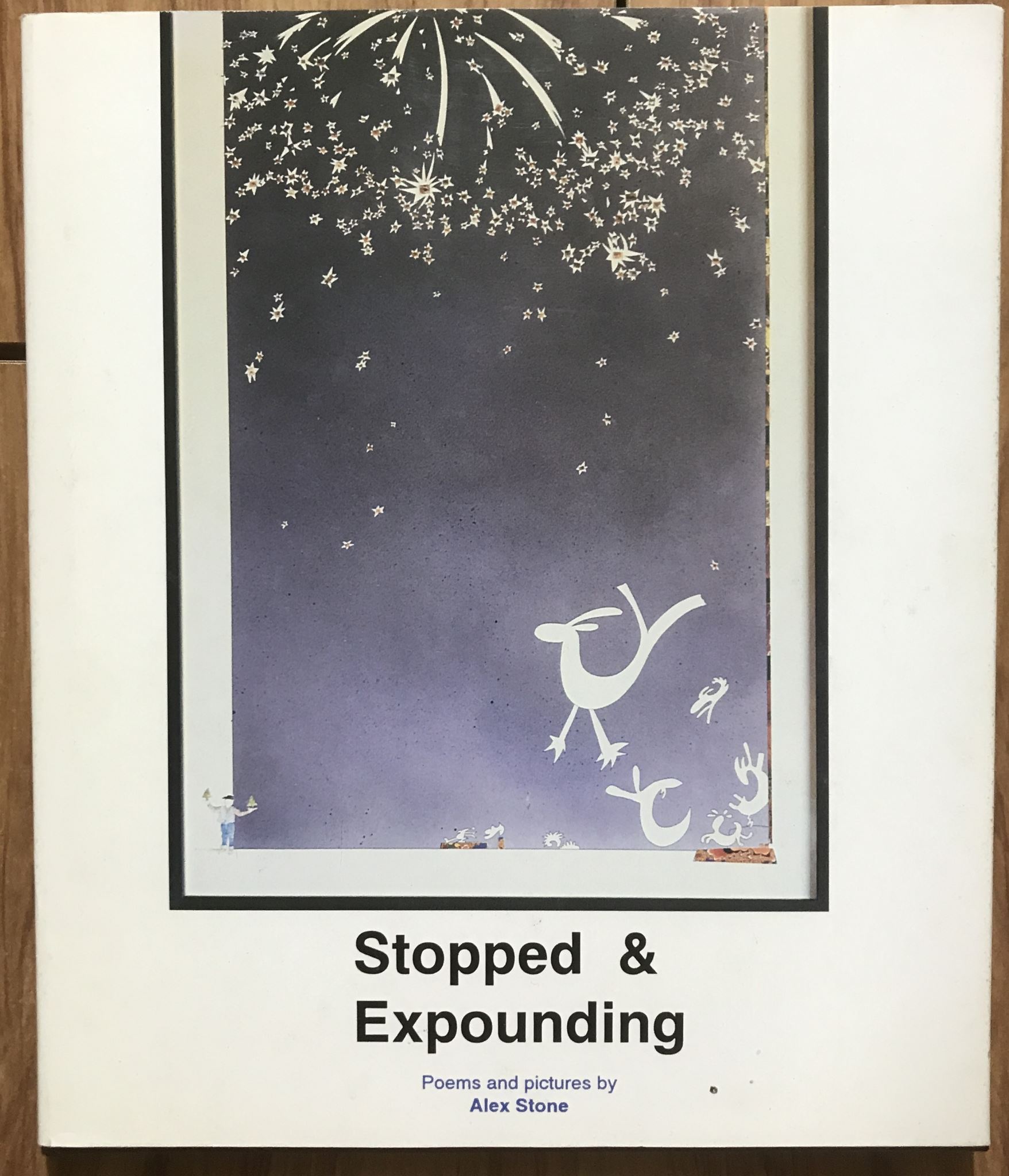 Stopped & Expounding: Poems and Pictures by Alex Stone Signed