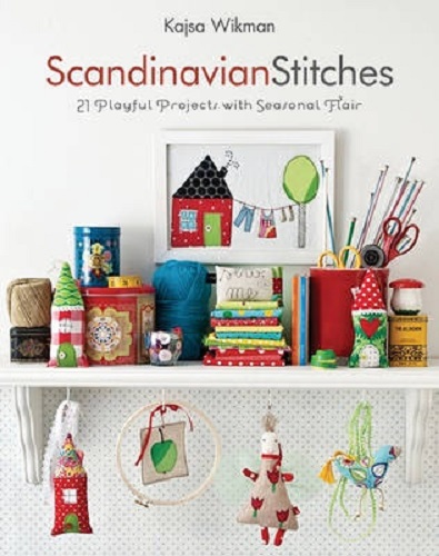 Scandinavian Stitches 21 Playful Projects with Seasonal Flair By Kajsa Wikman