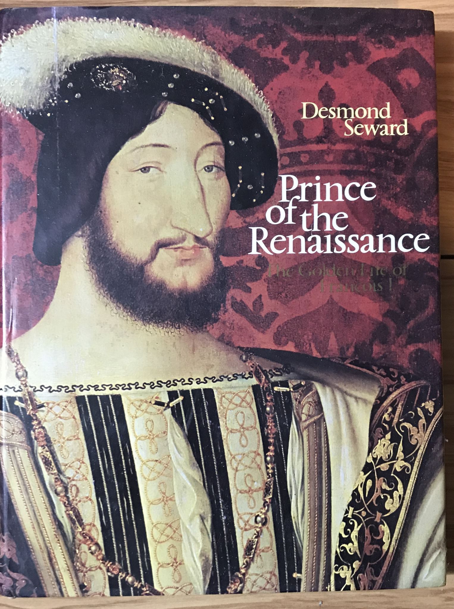 Prince of the Renaissance: The Golden Life of Fran ois I. Book by Desmond Seward
