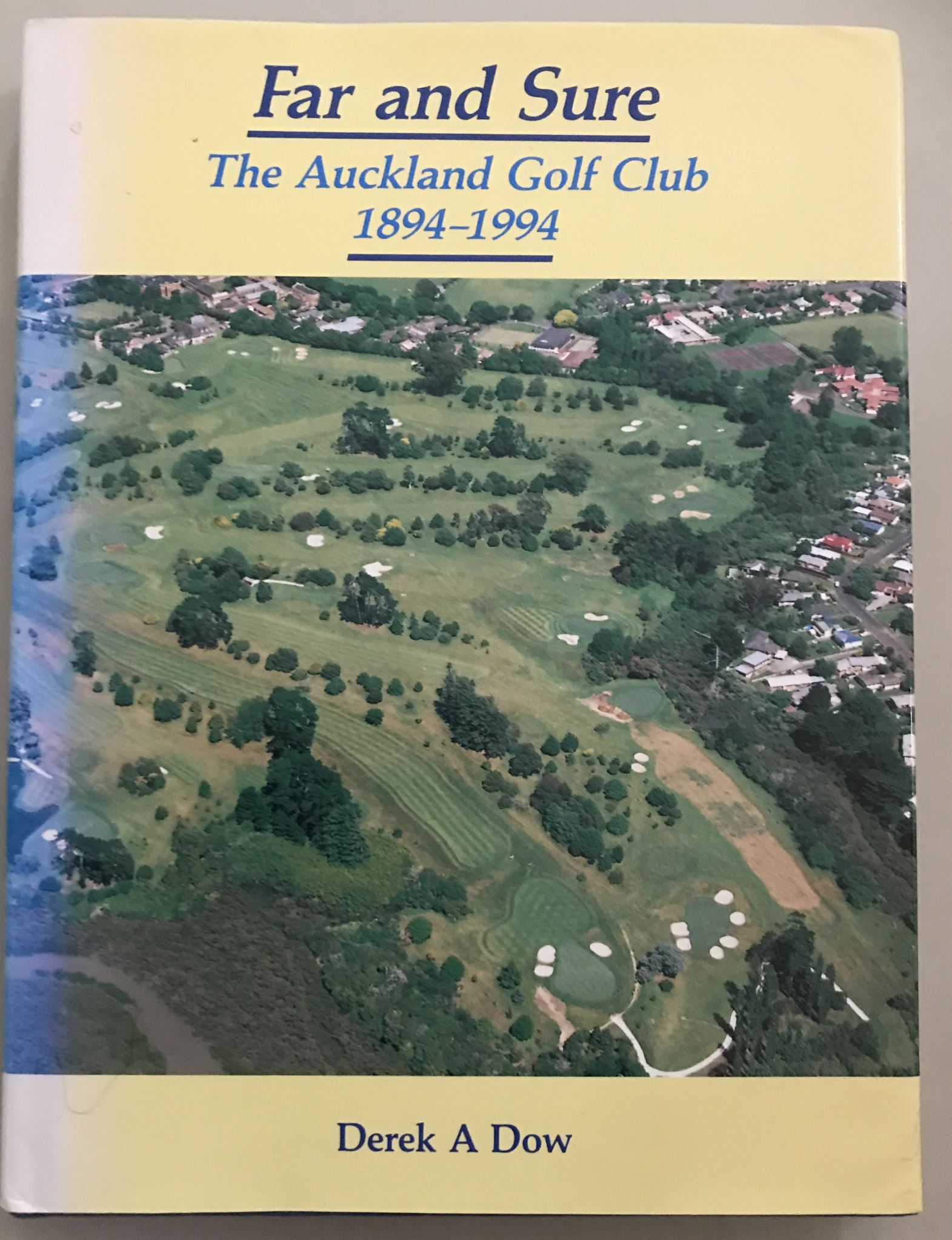 Far and Sure: The Auckland Golf Club, 1894-1994 by Derek A. Dow