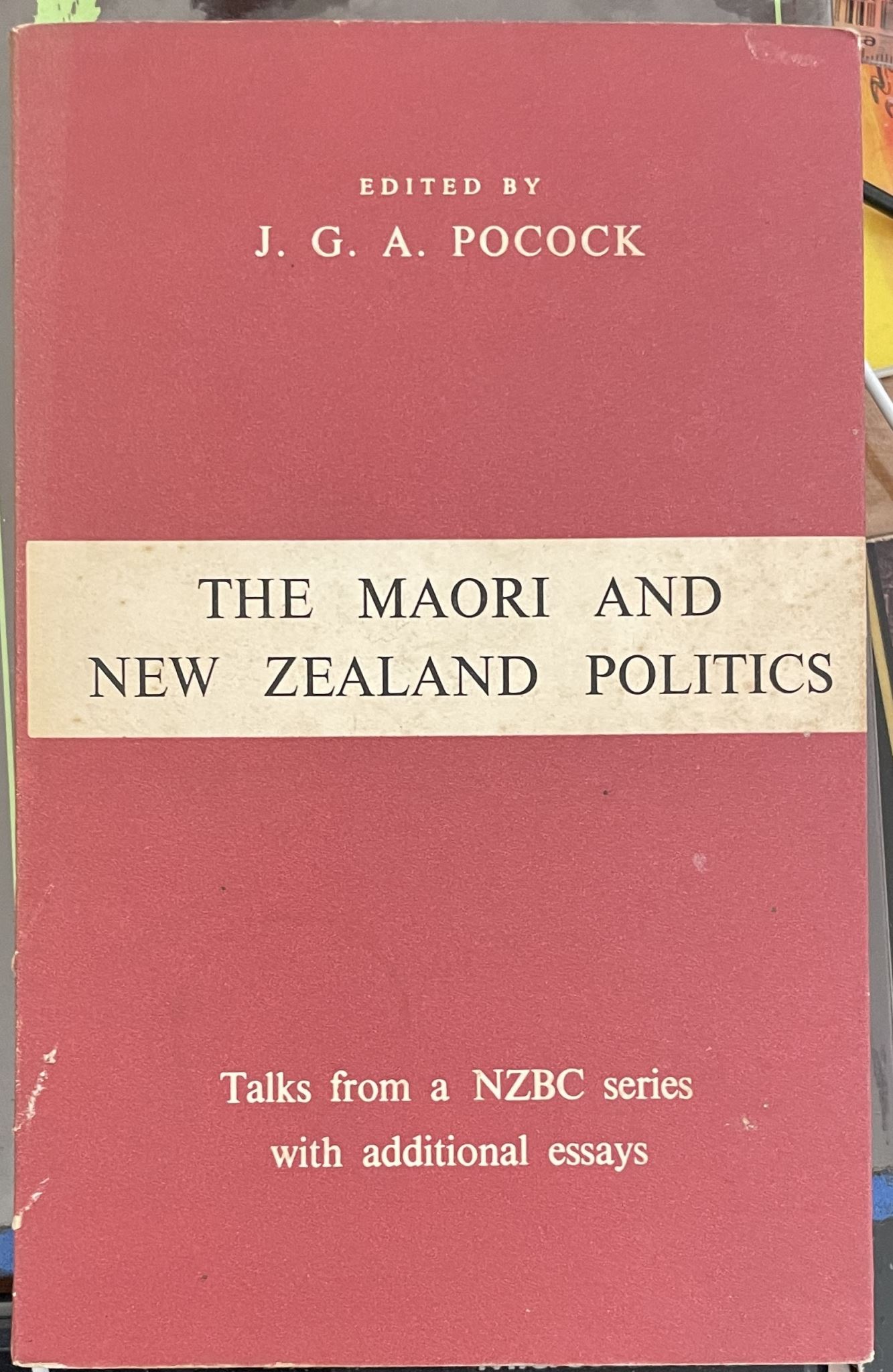 The Maori and New Zealand Politics Edited by J.G.A Pocock
