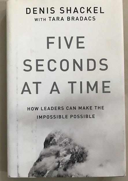 Five Seconds At A Time How Leaders Can Make The Impossible Possible