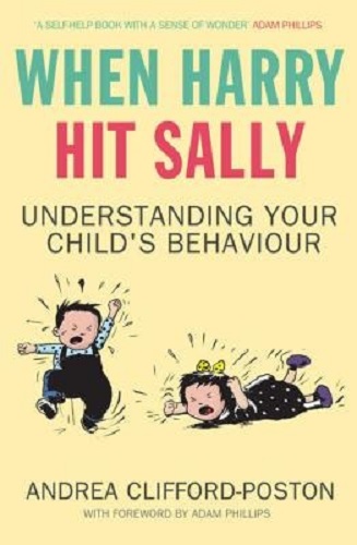 When Harry Hit Sally Understanding Your Child's Behaviour Andrea Clifford-Poston