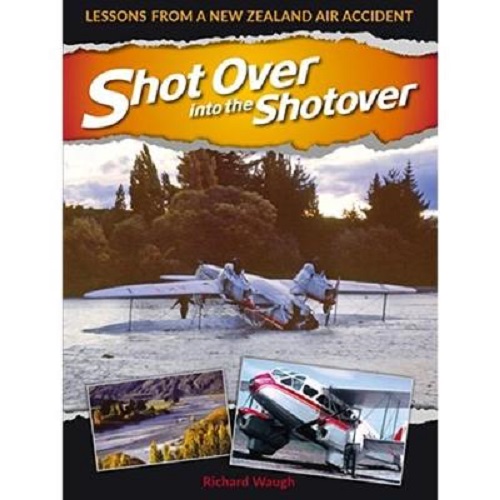 Shot Over into the Shotover: Lessons from a NZ Air Accident Richard Waugh Signed