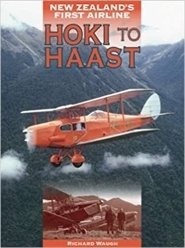Hoki to Haast: New Zealand's First Airline by Richard Waugh