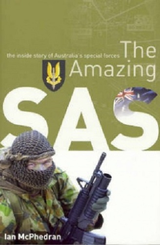 The Amazing SAS: The Inside Story Of Australia's Special Forces by Ian Mcphedran