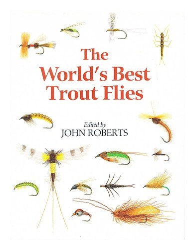 The World's Best Trout Flies by John Roberts