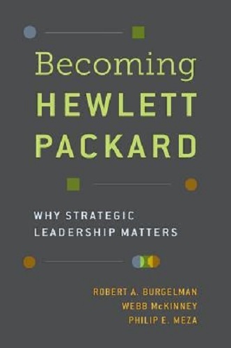 Becoming Hewlett Packard Why Strategic Leadership Matters