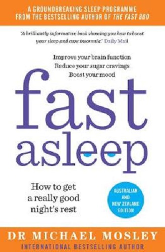 Fast Asleep How to get a really good night's rest by Dr Michael Mosley