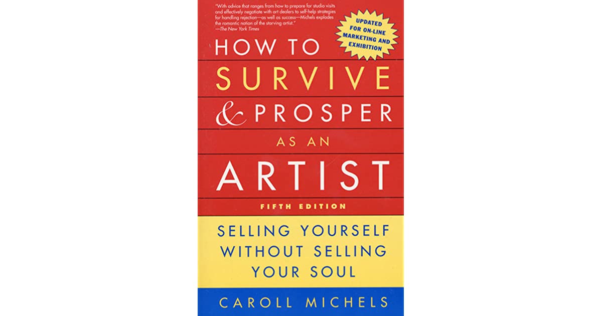 How to Survive and Prosper as an Artist Selling Yourself W/o Selling Your Soul