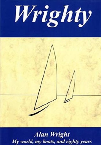 Wrighty My World, My Boats, and Eighty Years by Alan Wright Signed