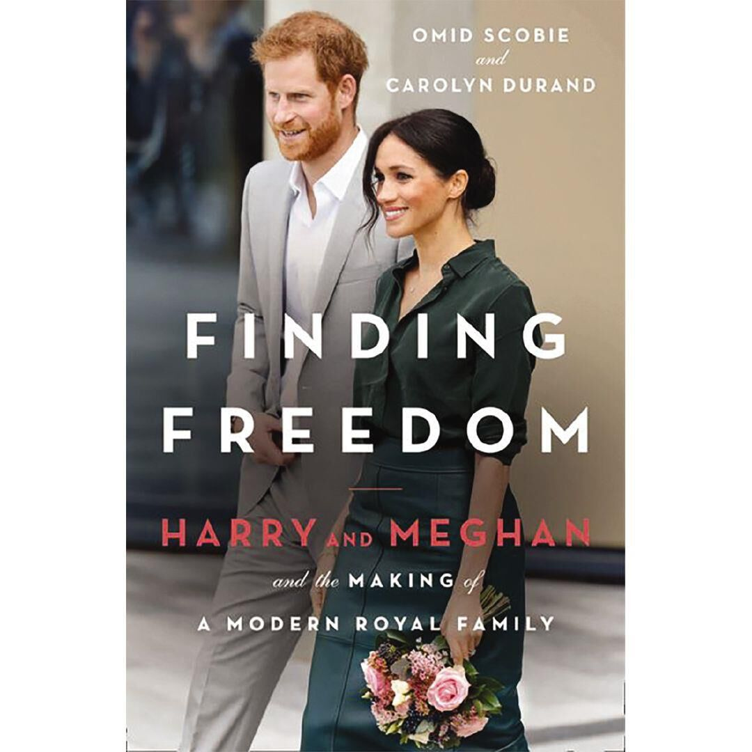 Finding Freedom Harry and Meghan and the Making of a Modern Royal Family
