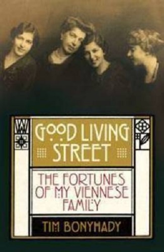 Good Living Street The Fortunes of My Viennese Family By Tim Bonyhady